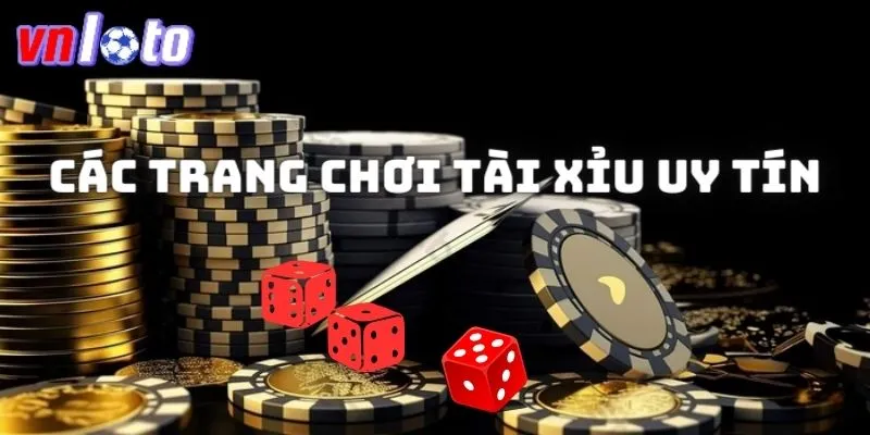 các trang chơi tài xỉu uy tín