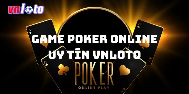 Giới thiệu về địa chỉ chơi game Poker online uy tín Vnloto