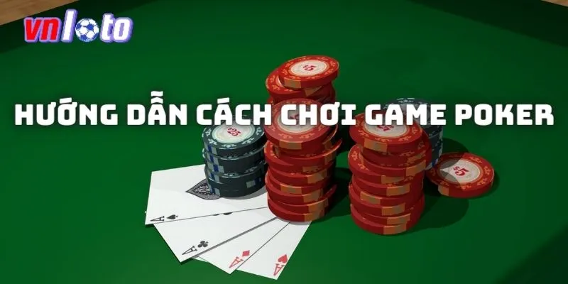 Tìm hiểu chi tiết cách chơi Poker cực chuẩn