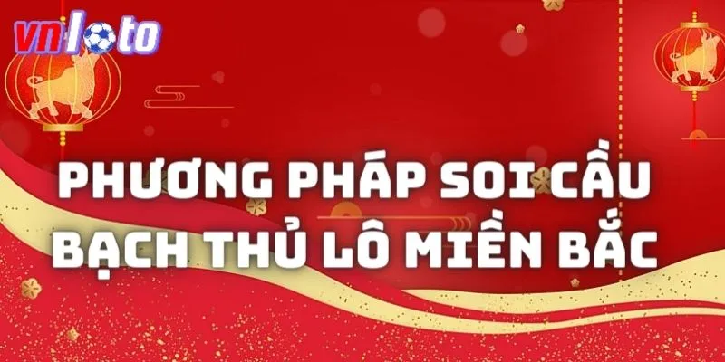 Chia sẻ phương pháp soi cầu bạch thủ lô miền Bắc đỉnh cao