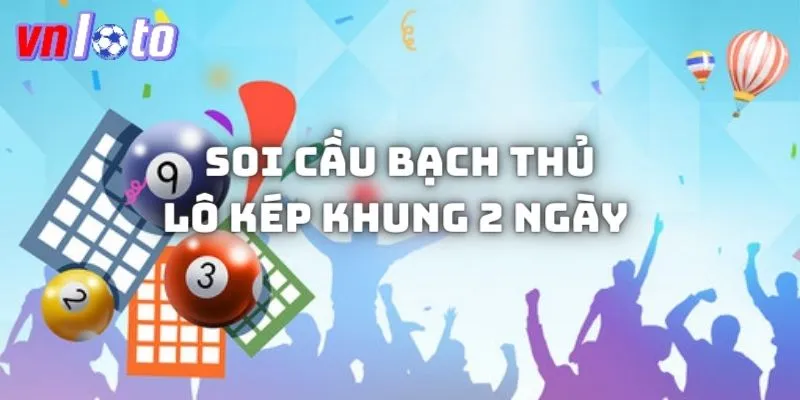 Cách soi cầu bạch thủ lô kép khung 2 ngày từ giải 4 và giải 5