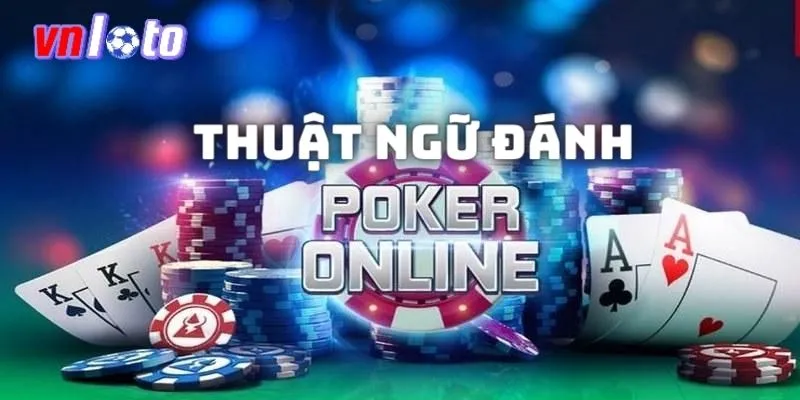 Thuật ngữ sử dụng khi đánh Poker đổi thưởng