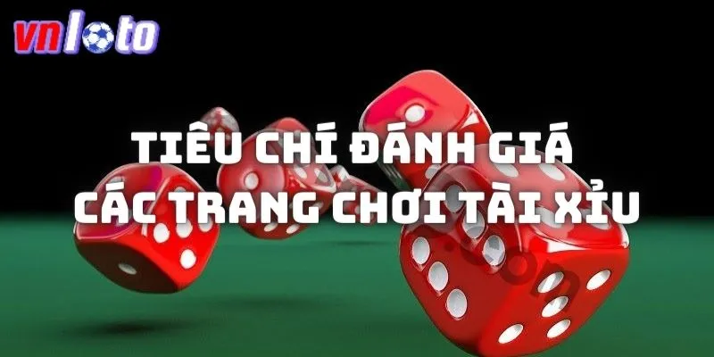 Tiêu chí đánh giá các trang chơi tài xỉu