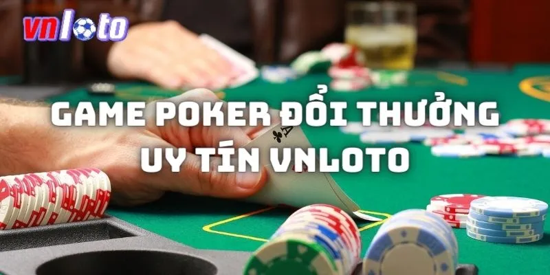 Game poker đổi thưởng uy tín