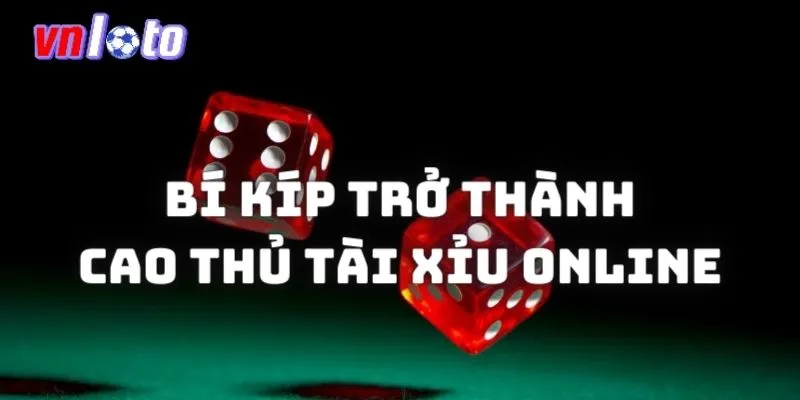 Kinh nghiệm trở thành cao thủ Tài xỉu online cho người chơi 