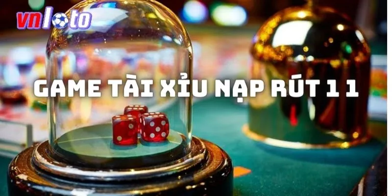 game tài xỉu nạp rút 1 1