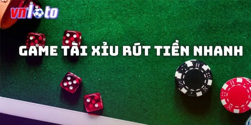 game tài xỉu rút tiền nhanh