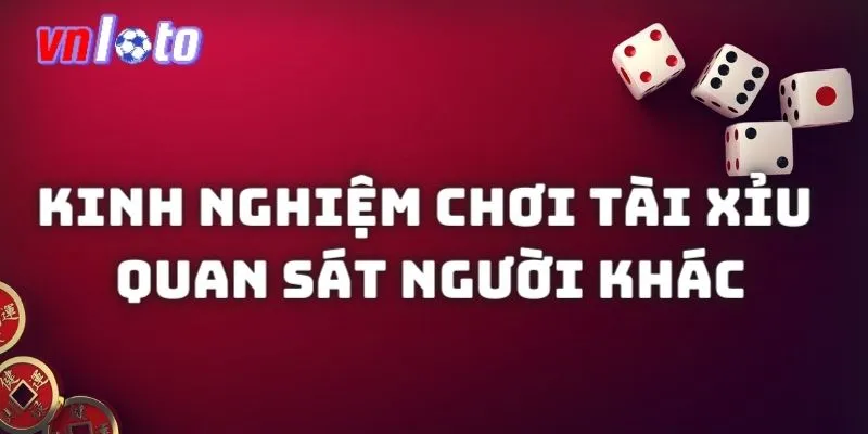 Quan sát những người khác đặt cược game Tài xỉu online