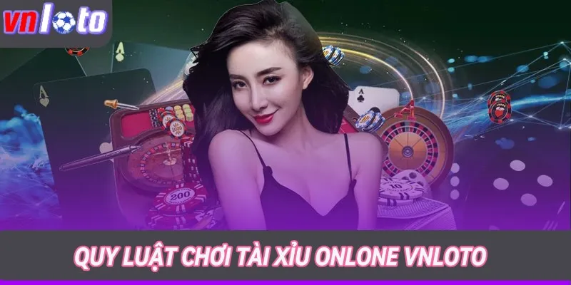 Quy luật chơi tài xỉu online uy tín tại Vnloto