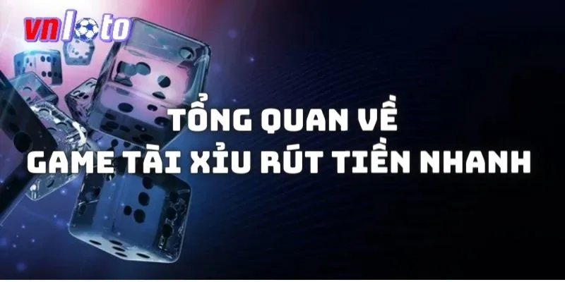 Tổng quan về game game Tài xỉu rút tiền nhanh 