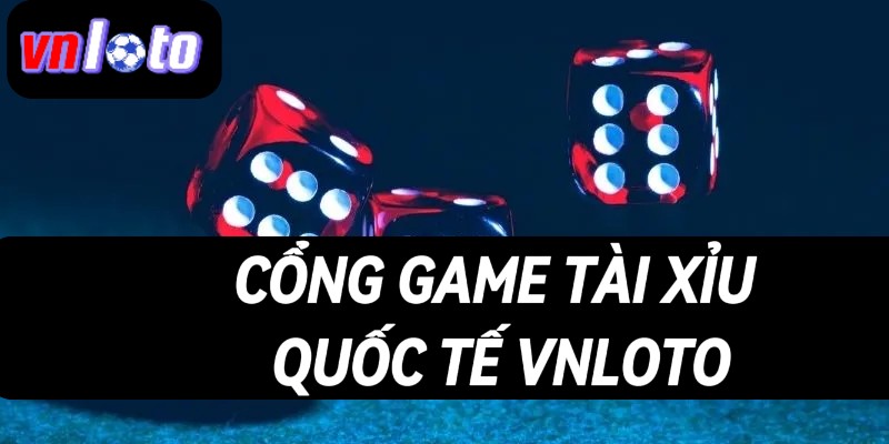 Thông tin cổng game tài xỉu quốc tế Vnloto